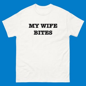 My Wife Bites T-Shirt, Funny Wife Shirt, My Wife Bites Tee Shirt