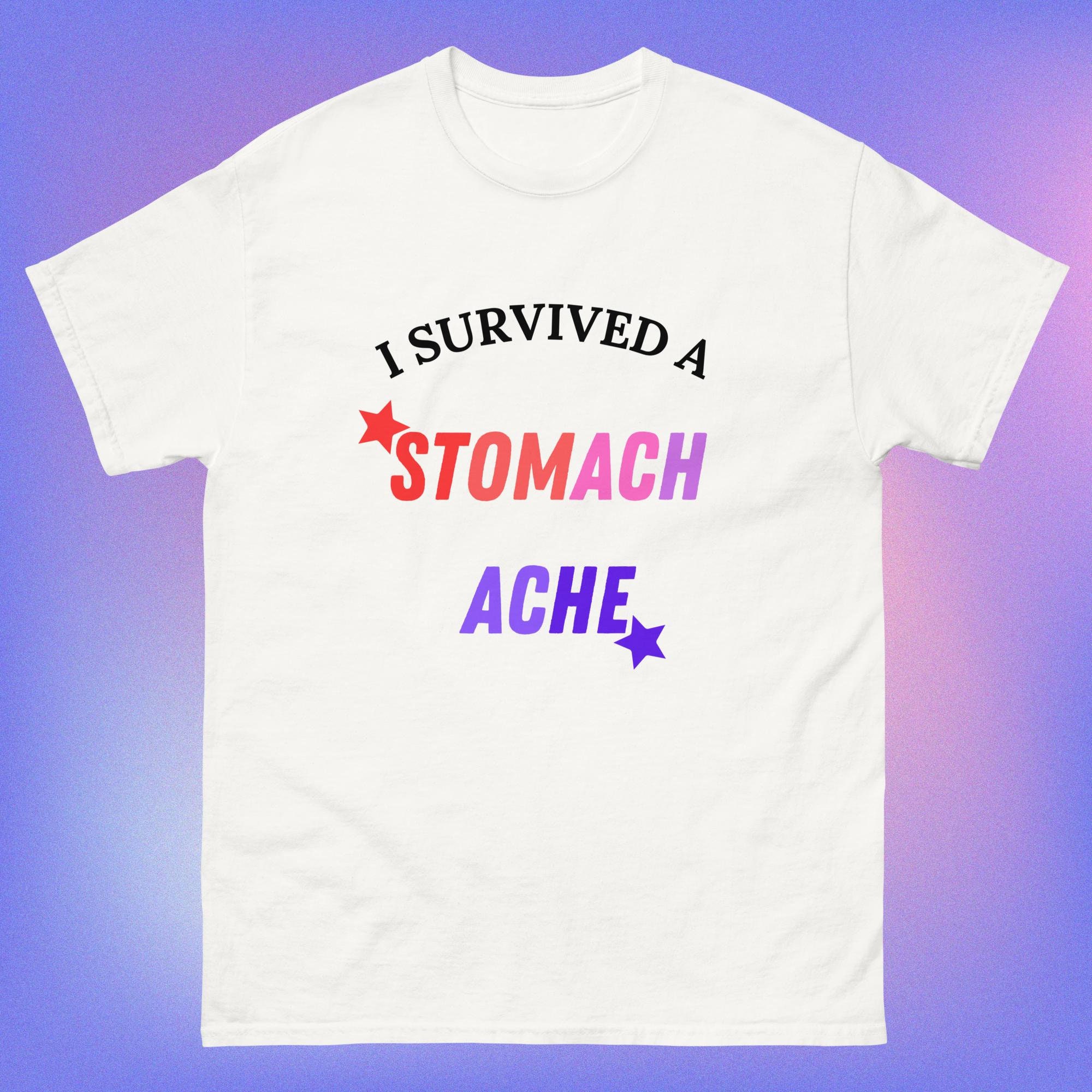 I Survived A Stomach Ache T-Shirt, Tummy Ache Shirt, Funny Stomach Ache Tee Shirt