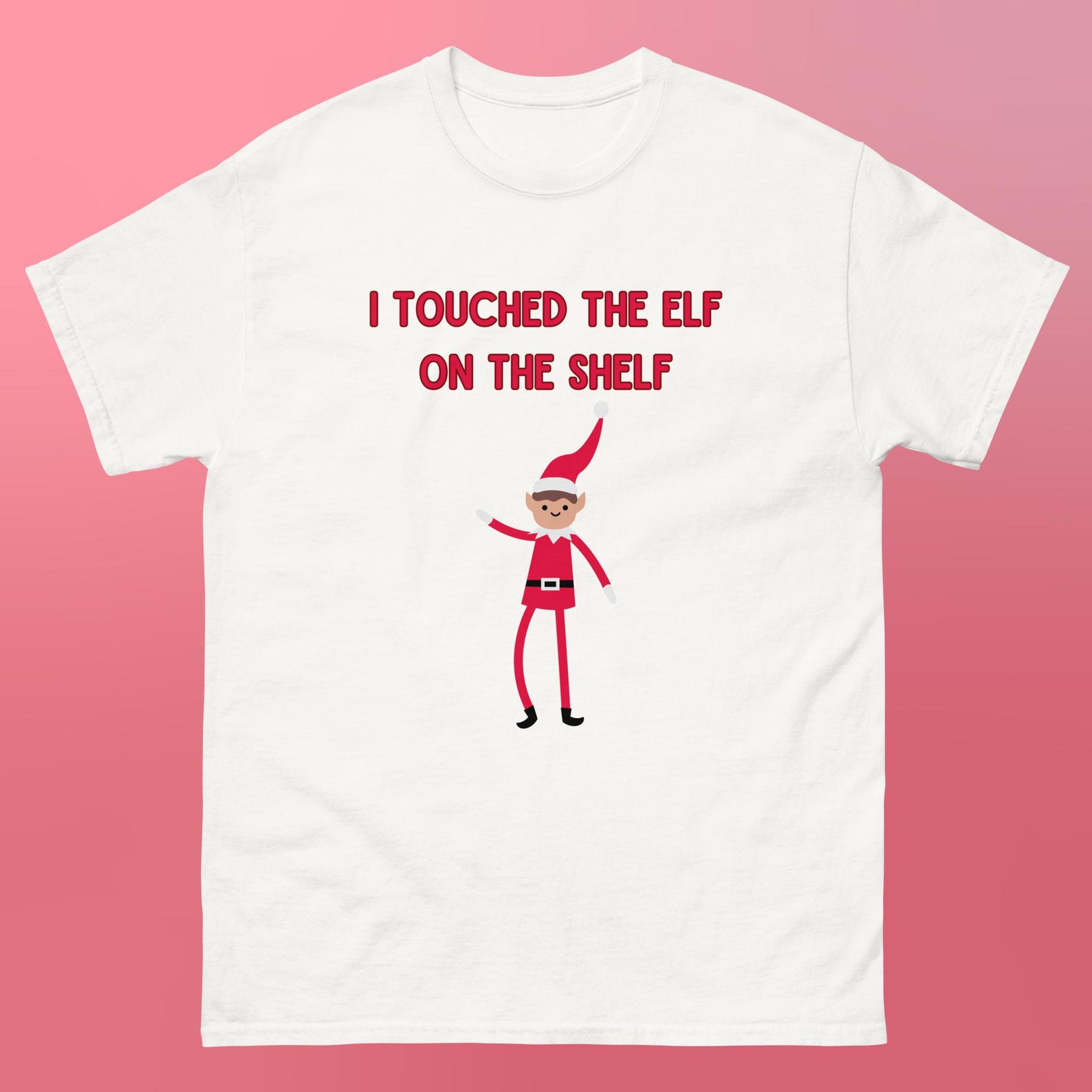 I Touched the Elf on the Shelf Funny Christmas Tshirt, Funny Elf