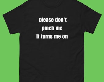 Please Don't Pinch Me It Turns Me On Funny St. Patricks Day T-Shirt, Funny St. Patty's Day Shirt, St. Patrick's Day Gift