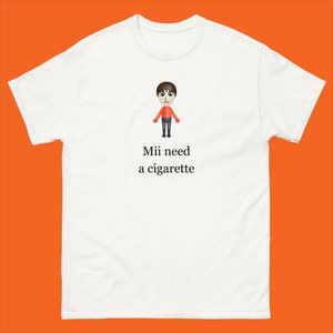 Original Mii Need A Cigarette T-Shirt, Funny Wii Shirt, Funny Mii Wii Tee Shirt