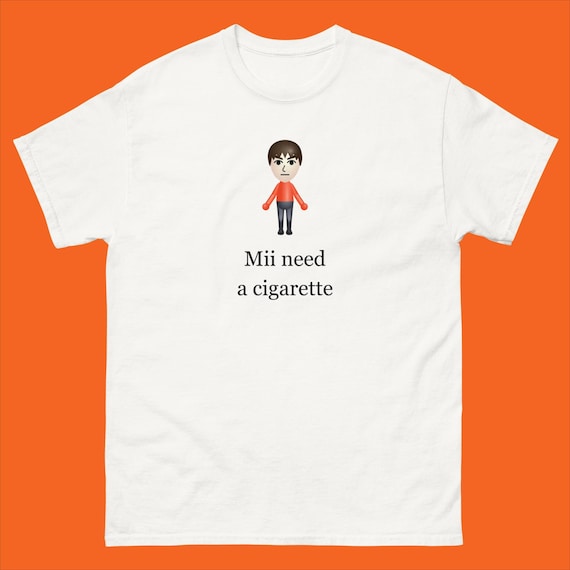 Original Mii Need A Cigarette T-shirt, Funny Wii Shirt, Funny Mii Wii Tee  Shirt