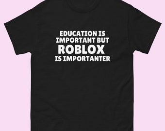 Education is Important but Roblox is Importanter T-Shirt, Funny Roblox Shirt