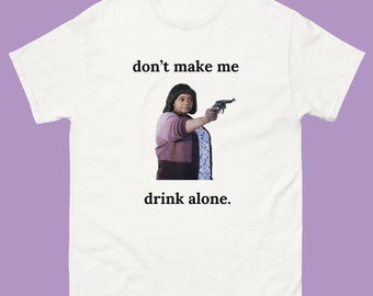 Funny Ma Movie T-Shirt, Ma Movie Shirt, Don&#39;t Make Me Drink Alone Ma Tee Shirt