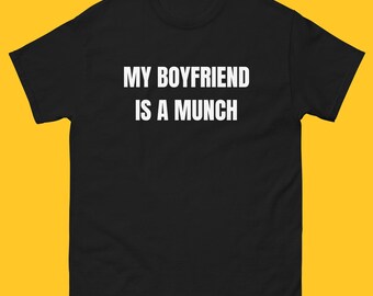 My Boyfriend Is A Munch T-Shirt, Funny Munch Shirt, Funny Boyfriend Girlfriend Tee Shirt