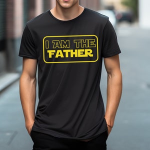 I Am The Father Shirt Star Wars Dad Shirt Star Wars Father&#39;s Day Gift Star Wars Shirt For Dad Funny Gift For Dad Funny Dad Shirt