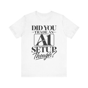 AI Trading Setup Shirt, Funny Day Trader Tee, Algorithmic Trader Gift