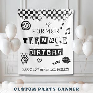 May include: White party banner with black text and graphics, including the words "FORMER TEENAGE DIRTBAG" and "HAPPY 40TH BIRTHDAY, BAILEY!". The banner is decorated with balloons and the words "CUSTOM PARTY BANNER".