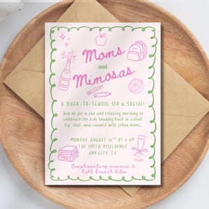 May include: A pink invitation with green trim and the words "Moms and Mimosas" in pink. The invitation includes illustrations of a champagne bottle, apple, backpack, and other icons. The text invites guests to a back-to-school sip and social.