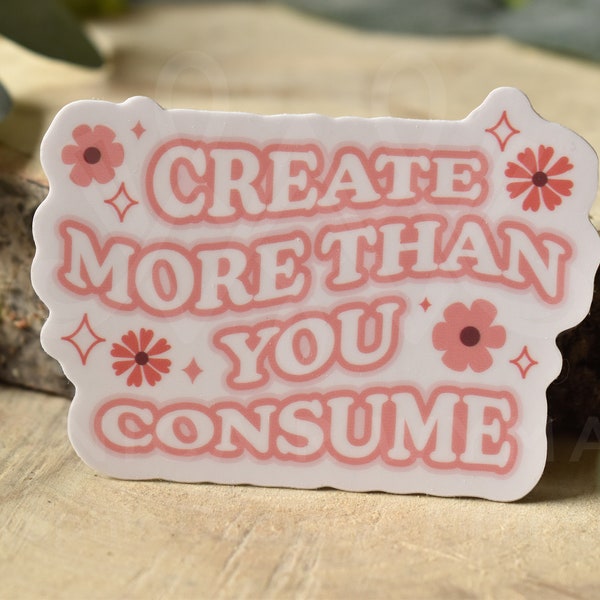 Create More Than You Consume sticker | art create creative sticker decal laptop water bottle, responsible consumption conscious consumerism