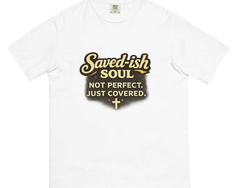 Comfort Colors, Saved-ish Soul T-shirt, Not Just Covered, Christian Apparel Tee