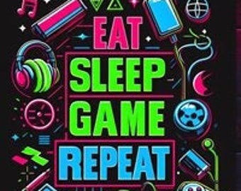Eat,Sleep,Game,Repeat a gamers motto to live by. This is a digital download no physical item to be shipped. Recieve imediately.