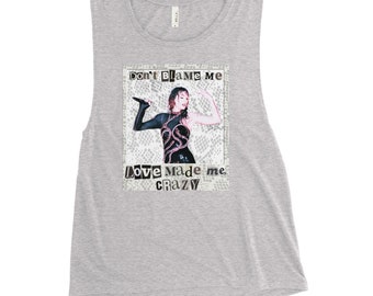 Don’t Blame Me, Love Made Me Crazy Ladies’ Muscle Tank