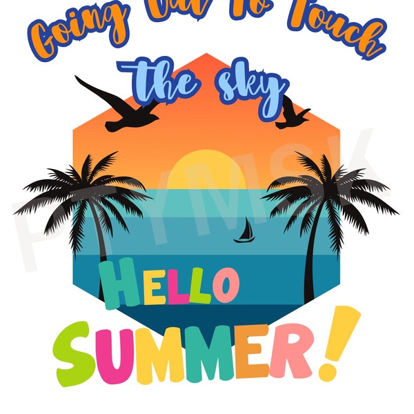 sunset ,hello summer, summer t-shirt touch the sky summer ,on the beach ,Gifts for people who like summer, PNG file, beach vacation,