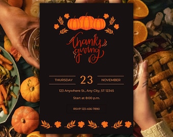 May include: Thanksgiving invitation with a black background, orange pumpkins, and the text "Thanks giving" in red. The date is Thursday, November 23rd, with the address 123 Anywhere St., Any City, ST 12345. The time is 8:00 p.m. and the RSVP number is 123-456-7890.