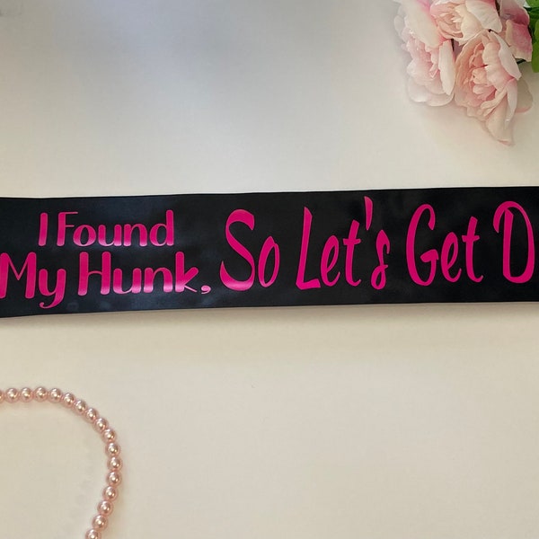 Bachelorette Sash,I Found My Hunk, So Let's Get Drunk Sash, Bachelorette party sash, Bach party gift, For the Bride to be