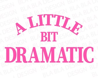 A Little Bit Dramatic Svg, A Little Bit Dramatic Cricut, A Little Bit Dramatic Png, A Little Bit Dramatic, Vector File, Silhouette