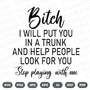 B**ch I will put you in a trunk and help people look for you Stop playing with me SVG