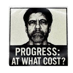 Ted Kaczynski Aufkleber 10x10 – Unabomber Sticker – Anti-Tech – Anarcho Primitivismus – Progress: At What Cost – Öko-Anarchismus