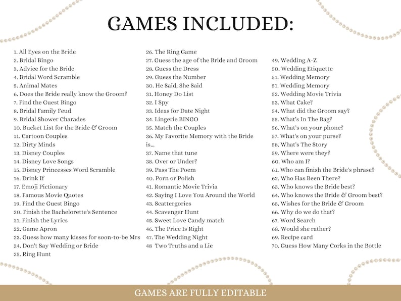 May include: A list of 70 games for a bridal shower or hen party. The games are listed in numerical order and include titles like "All Eyes on the Bride", "Guess the Number", "Wedding A-Z", and "Guess How Many Corks in the Bottle".