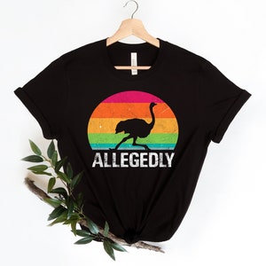 Allagedly Shirt, Flightless Bird,Letterkenny Shirt, Cute Bird Shirt, Allegedly Ostrich, Funny Bird Shirt, Bird Lover Gift, Allegedly TShirt,