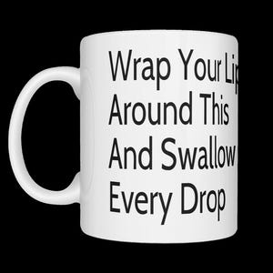 Sexy Mug, Wrap Your Lips Around This And Swallow Every Drop Naughty Coffee Tea Mug