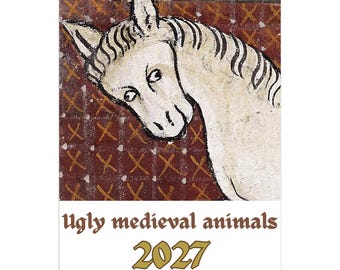 May include: A 2027 12-month calendar titled Ugly medieval animals. The top section features a white horse illustration with dark outlines against a dark red background with a gold cross-hatch pattern. The bottom white section displays the text.