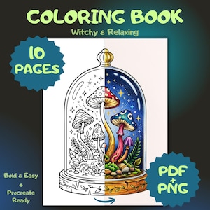 May include: A coloring book cover with the text "COLORING BOOK" and "Witchy & Relaxing". The image features a glass dome with mushrooms, half colored and half outlined. The text "10 PAGES", "PDF + PNG", "Bold & Easy", and "Procreate Ready" are also included.