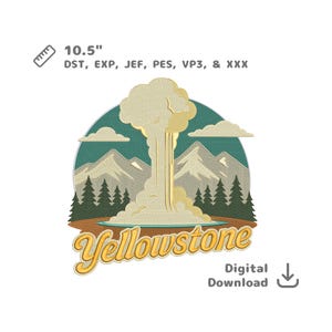 May include: A digital embroidery design featuring a Yellowstone National Park scene. The design includes a geyser erupting, mountains, and pine trees, with the text "Yellowstone". The design is 10.5 inches in size.