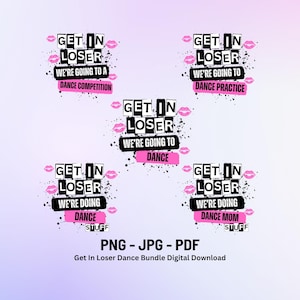 Peut inclure: Cinq designs numériques avec du texte noir et blanc, des lèvres roses et un fond noir éclaboussé. Le texte dit "Get in Loser We're Going to Dance", "Get in Loser We're Going to Dance Practice", "Get in Loser We're Going to Dance Competition", "Get in Loser We're Doing Dance", et "Get in Loser We're Doing Dance Mom".