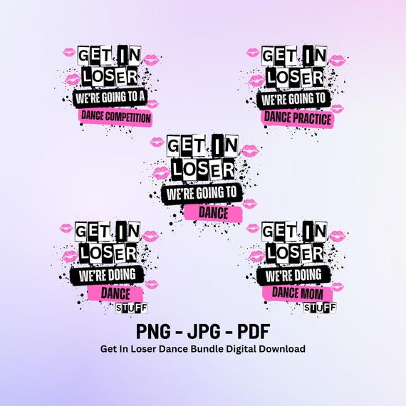 Get In Loser We're Going To Png | Dance Practice Png Transparent Background | Competition | Dance Mom Stuff | Mean Girls Pdf | Trendy Dance