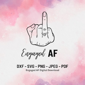 May include: A black and white illustration of a hand giving the middle finger with a diamond ring on the middle finger. The text "Engaged AF" is below the hand. The text "DXF - SVG - PNG - JPEG - PDF" is below the text "Engaged AF". The text "Engaged AF Digital Download" is below the text "DXF - SVG - PNG - JPEG - PDF".