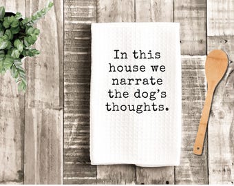 In this house we narrate the dog's thoughts Kitchen Towel | Pet Humor Gift, Housewarming, Microfiber, Sarcastic, Customize for your own pet