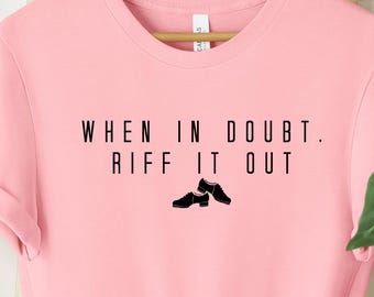 When in Doubt, Riff it Out Shirt: Dance Shirt, Motivation Tee