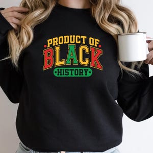 Product of Black History Sweatshirt, Product of Black History Shirt, Juneteenth 1865 Shirt, Empowerment Shirt, Black Month Shirt, Juneteenth