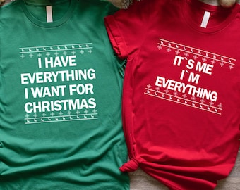 I Have Everything I Want For Christmas Shirt, It&#39;s Me I&#39;m Everything Shirt, Christmas Couple Shirt, Funny Christmas Matching Shirts,Xmas Tee