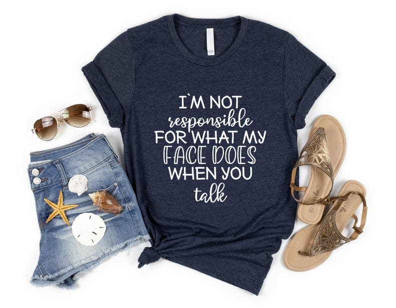 Funny Shirt, I'm Not Responsible For What My Face Does When You Talk T-Shirt, Responsible Quote Shirt,Sarcastic Tee, Smartass Shirt, Funny image 4