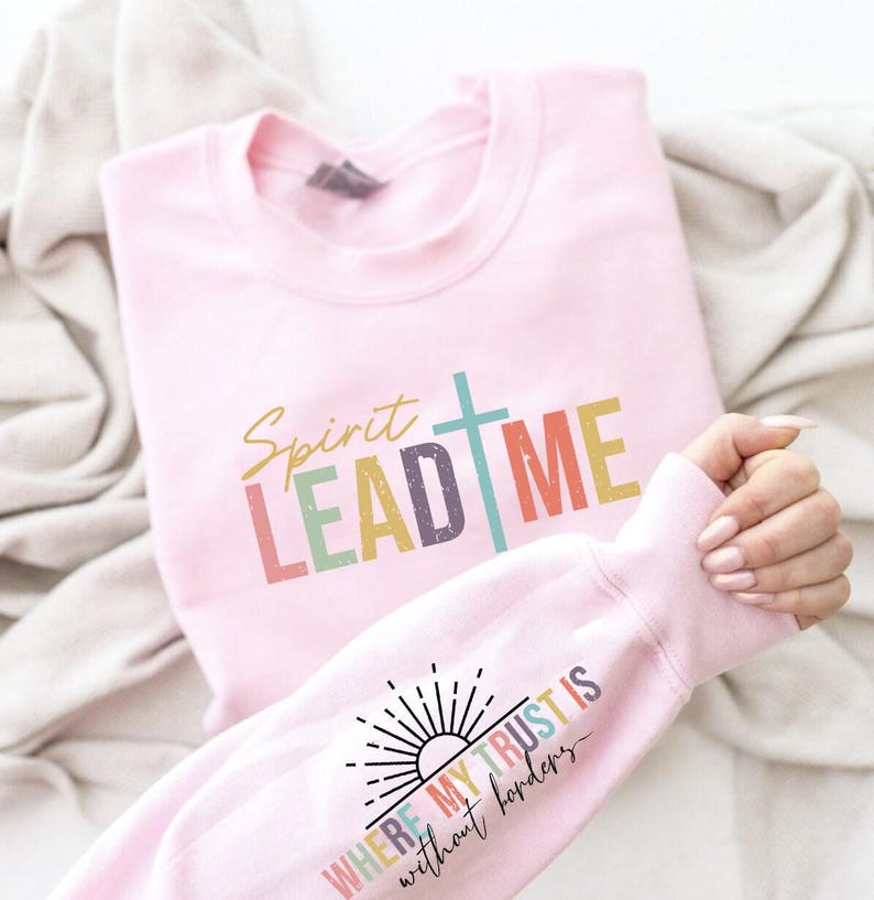 Spirit Lead Me Where My Trust Is Without Borders Sweatshirt, Christian Sweatshirt, Religious Sweatshirt, Christian Hoodie, Christian Apparel image 3