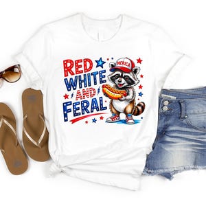 Funny 4th of July Shirt, Feral Raccoon Shirt,  Independence Day, America Shirt, Feral Girl T-shirt , Red White and Feral Shirt,Funny USA Tee