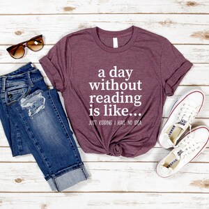 A Day Without Reading Shirt, Funny Book Lover Gift, Teacher Reading Tee, Bookish Shirt, Gift For Bookworm, Book Lover Shirt, Reading Shirt image 2