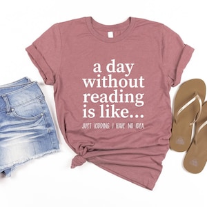 A Day Without Reading Shirt, Funny Book Lover Gift, Teacher Reading Tee, Bookish Shirt, Gift For Bookworm, Book Lover Shirt, Reading Shirt image 1