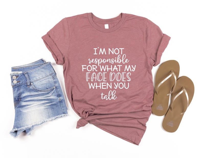 Funny Shirt, I'm Not Responsible For What My Face Does When You Talk T-Shirt, Responsible Quote Shirt,Sarcastic Tee, Smartass Shirt, Funny image 2