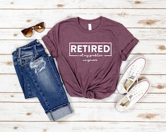 Retirement Shirt, Retirement Gifts For Women, Retired Shirt, Gift for Retired Women, Retired Teacher Shirt, Retirement Gifts, Retired