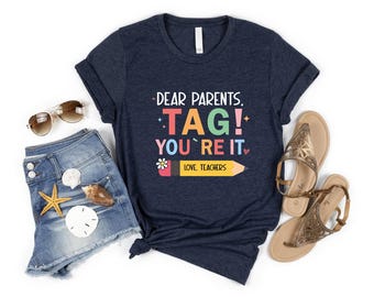 Custom Dear Parents Tag You're It Shirt, End of Year Grade Level Tee, Teacher Appreciation Gift, End of School Year Love Teachers Shirt