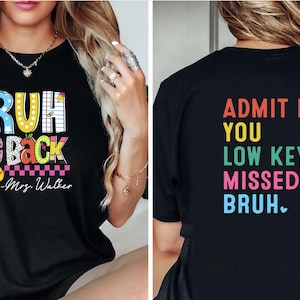 Admit It You Low Key Missed Me Bruh Shirt, First Day of School Shirt, Custom Teacher Shirt, Personalized Shirt, Bruh We Back Shirt with Name