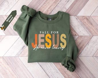Fall For Jesus He Never Leaves Shirt, Autumn Sweatshirt, Thanksgiving Sweatshirt, Fall For Jesus Shirt, Jesus Sweatshirt, Fall Christian Tee