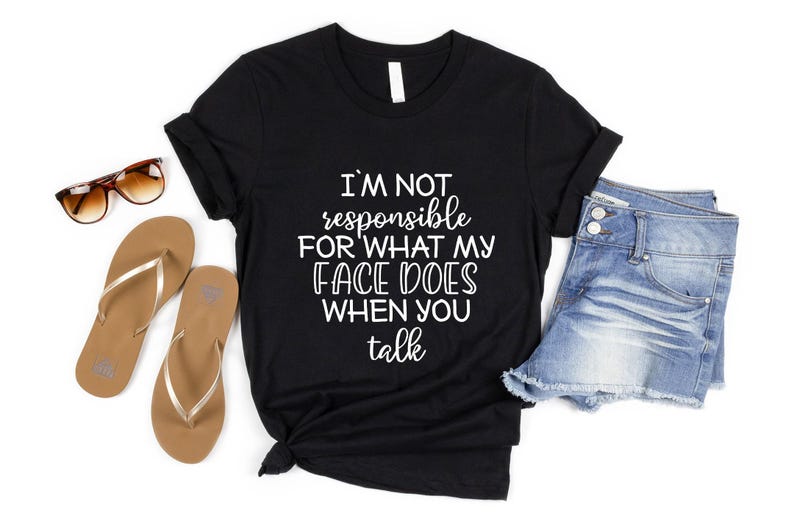 Funny Shirt, I'm Not Responsible For What My Face Does When You Talk T-Shirt, Responsible Quote Shirt,Sarcastic Tee, Smartass Shirt, Funny image 5
