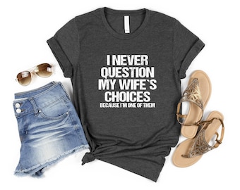 Men's Funny Wife's Choices T-Shirt, Funny Husband Shirt, Fathers Day Gift, Husband Shirt, Dad Gift, Gift for Husband, Funny Dad Tee, Daddy