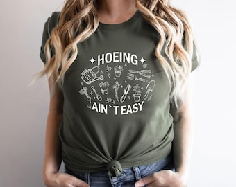 Farmer Shirt, Gardener Shirt,  Hoeing Ain't Easy Shirt, Plant Lover Shirt, Botanical Shirt, Gardening Shirt, Therapy Shirt, Garden Tee