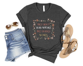 They Didn't Burn Witches They Burned Women, Feminist Witch Shirt, Liberal Witch, Spooky Liberal, Spooky Season, Bury The Patriarchy